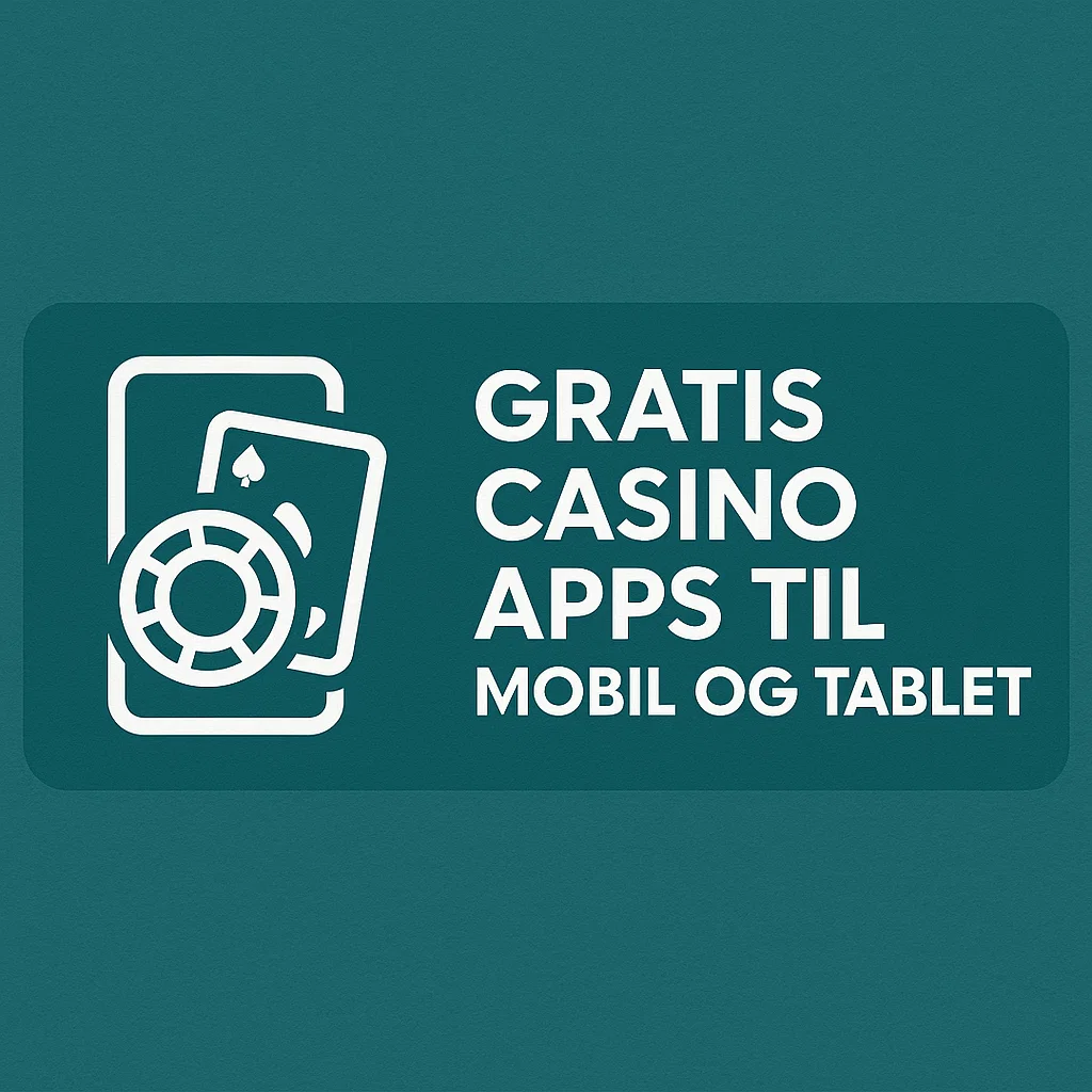 Gratis Casino Apps til Mobil og Tablet